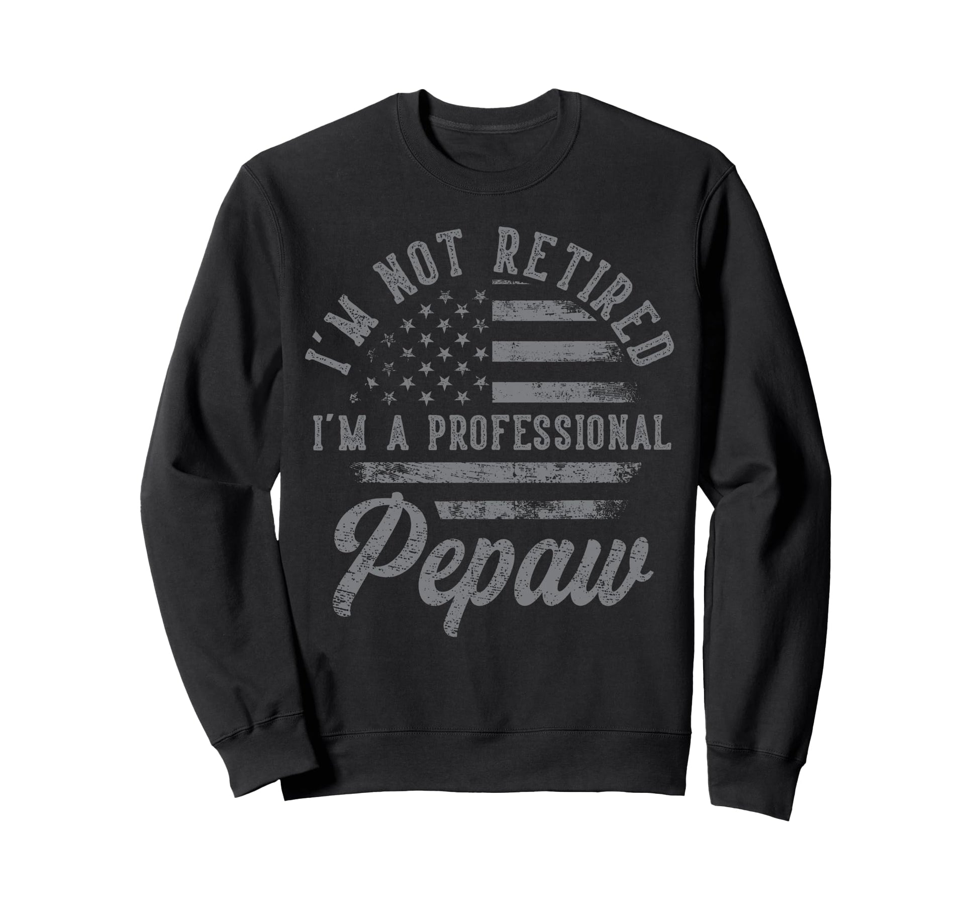 Im Not Retired Im Professional Sweatshirt - Casual Everyday Wear Unisex - T-Shirt, Sweatshirt, Hoodie