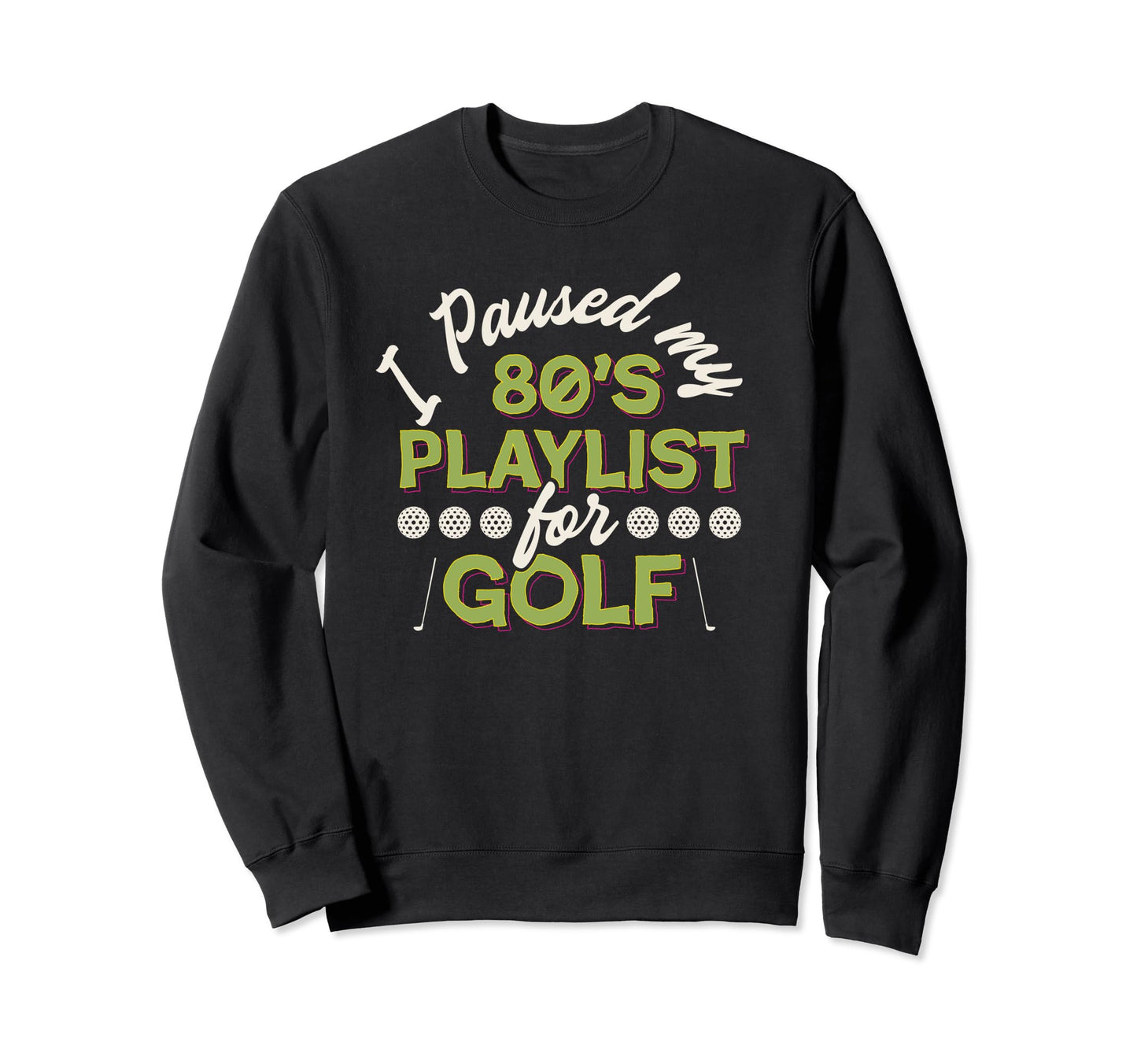 Funny 80S Playlist Golf Grandpa Sweatshirt - Fun Novelty Design for Adults - T-Shirt, Sweatshirt, Hoodie