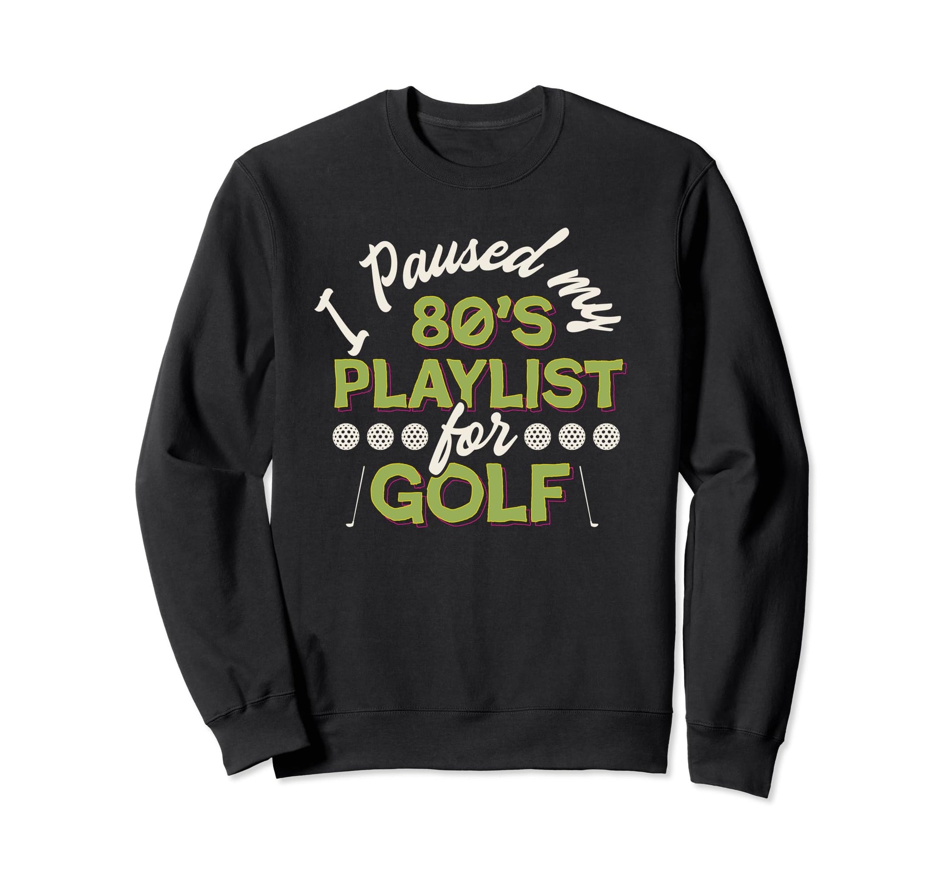 Funny 80S Playlist Golf Grandpa Sweatshirt - Fun Novelty Design for Adults - T-Shirt, Sweatshirt, Hoodie