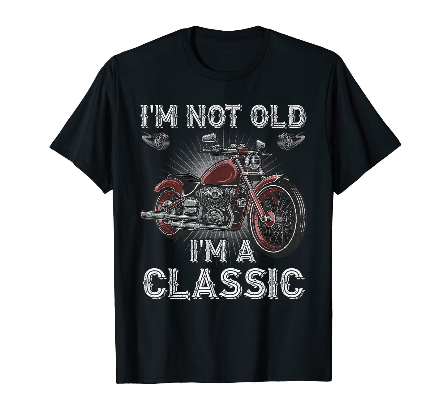 Im Not Old Im Motorcycle Old T-Shirt - Casual Everyday Wear Unisex - T-Shirt, Sweatshirt, Hoodie