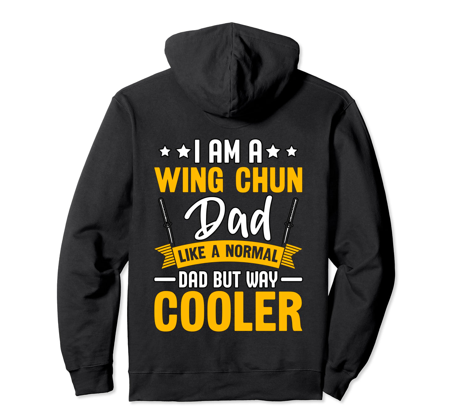 I Am Wing Chun Dad Like Normal Dad But Hoodie - Unique Graphic Men Women - T-Shirt, Sweatshirt, Hoodie