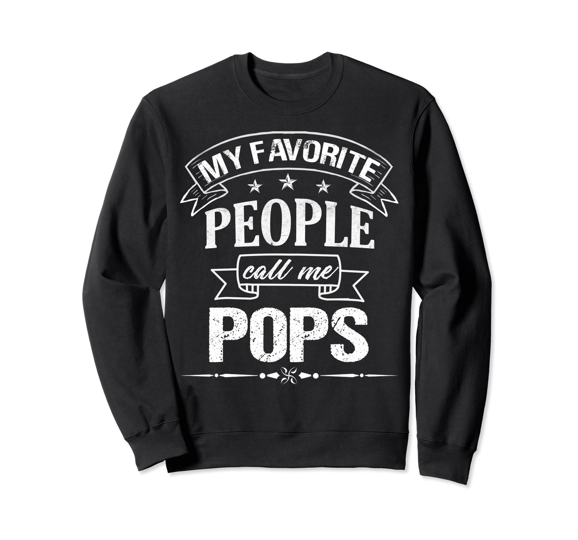 My Favorite People Call Me Pops Sweatshirt - Trendy Graphic Men Women - T-Shirt, Sweatshirt, Hoodie