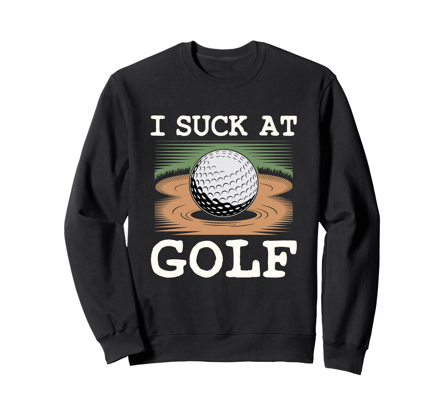 I Suck Golf Loser Golfing Dad Funny Sweatshirt - Unique Graphic Men Women - T-Shirt, Sweatshirt, Hoodie