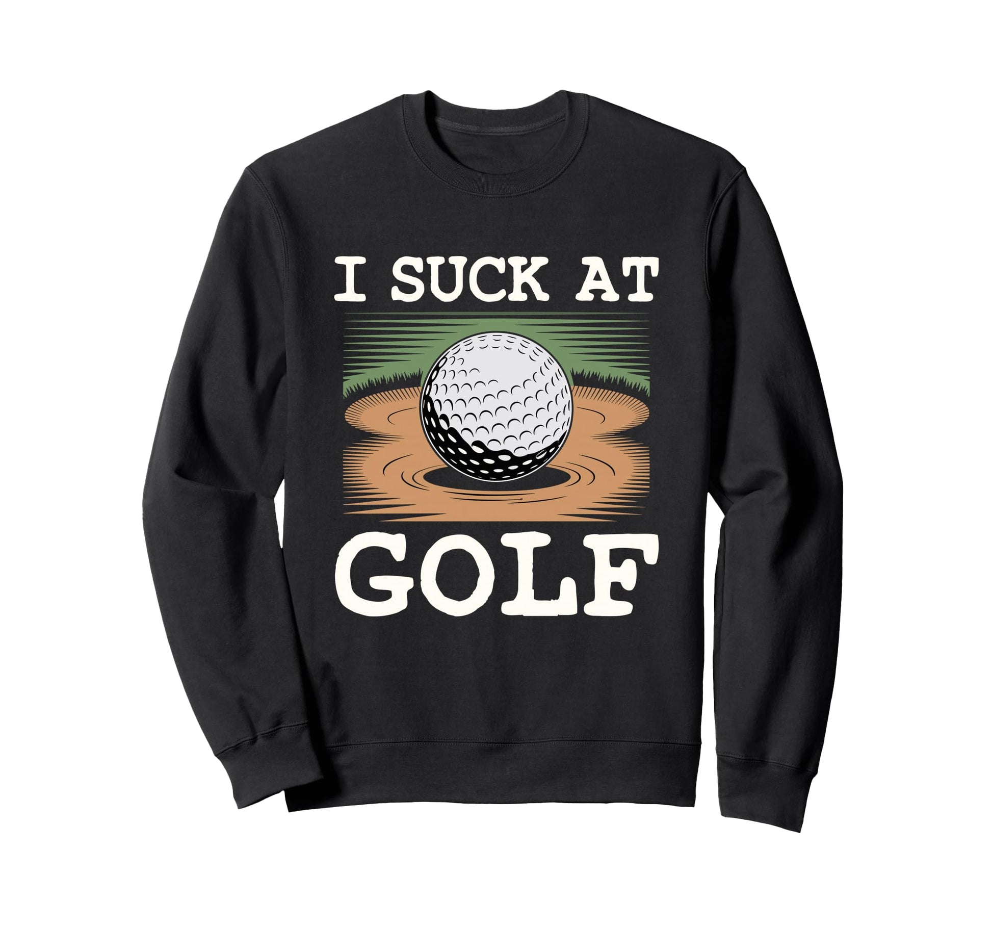I Suck Golf Loser Golfing Dad Funny Sweatshirt - Unique Graphic Men Women - T-Shirt, Sweatshirt, Hoodie
