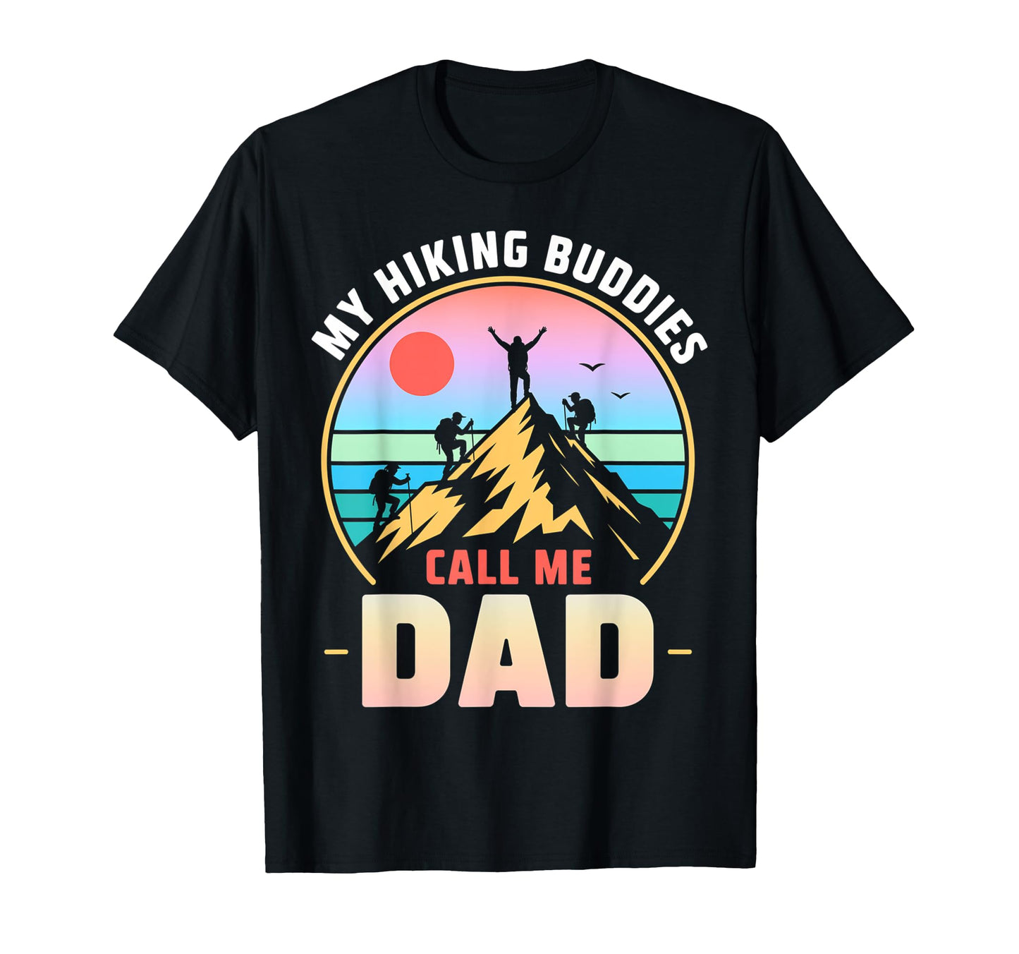My Hiking Buddies Call Me Dad Funny T-Shirt - Trendy Graphic Men Women - T-Shirt, Sweatshirt, Hoodie