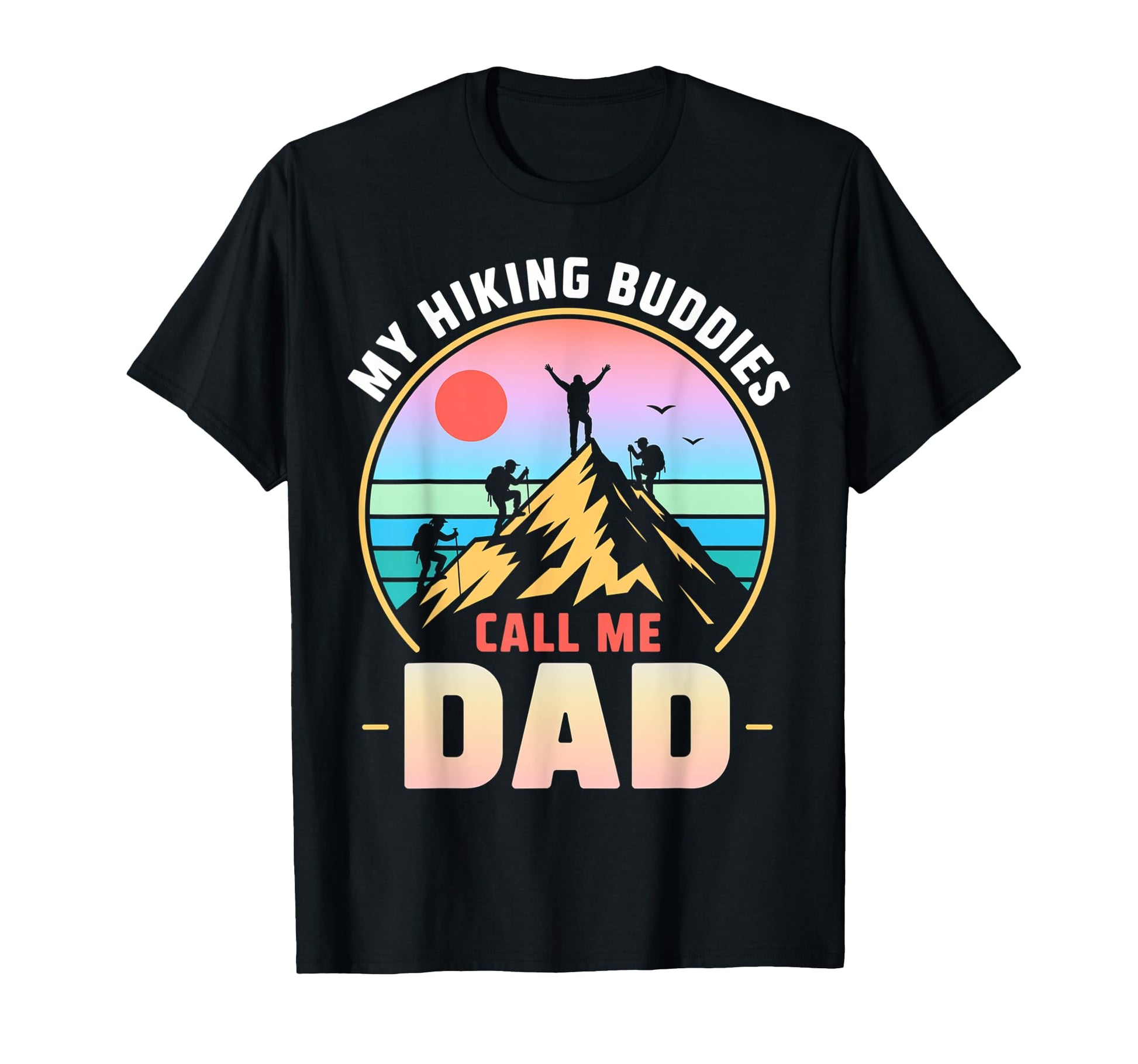 My Hiking Buddies Call Me Dad Funny T-Shirt - Trendy Graphic Men Women - T-Shirt, Sweatshirt, Hoodie