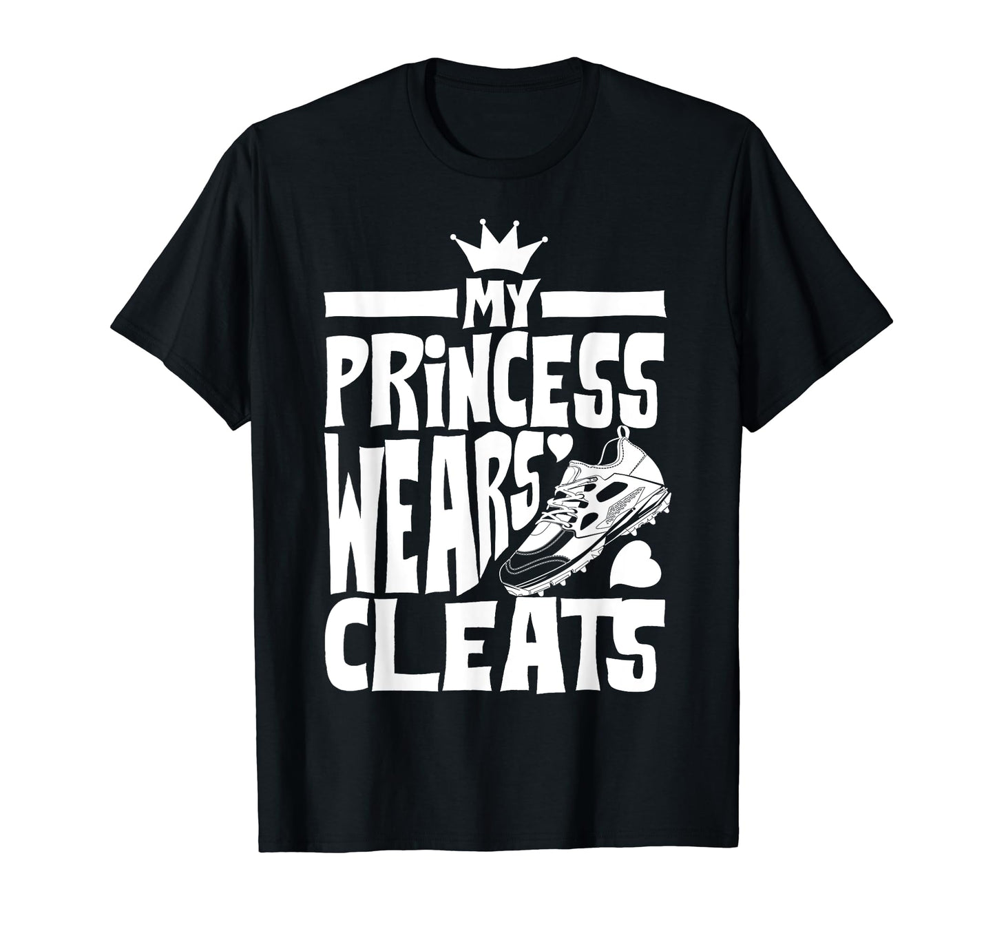 Funny My Princess Wears Cleats Gift T-Shirt - Unique Graphic Unisex - T-Shirt, Sweatshirt, Hoodie