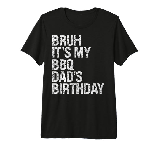 Bruh Its My Bbq Dads Birthday King T-Shirt - Aesthetic Graphic for Adults - T-Shirt, Sweatshirt, Hoodie