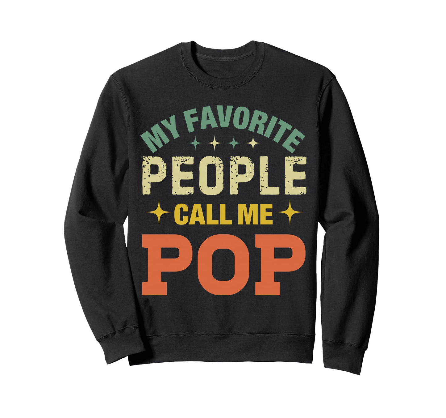 My Favorite People Call Me Pop Funny Sweatshirt - Graphic Print Unisex - T-Shirt, Sweatshirt, Hoodie