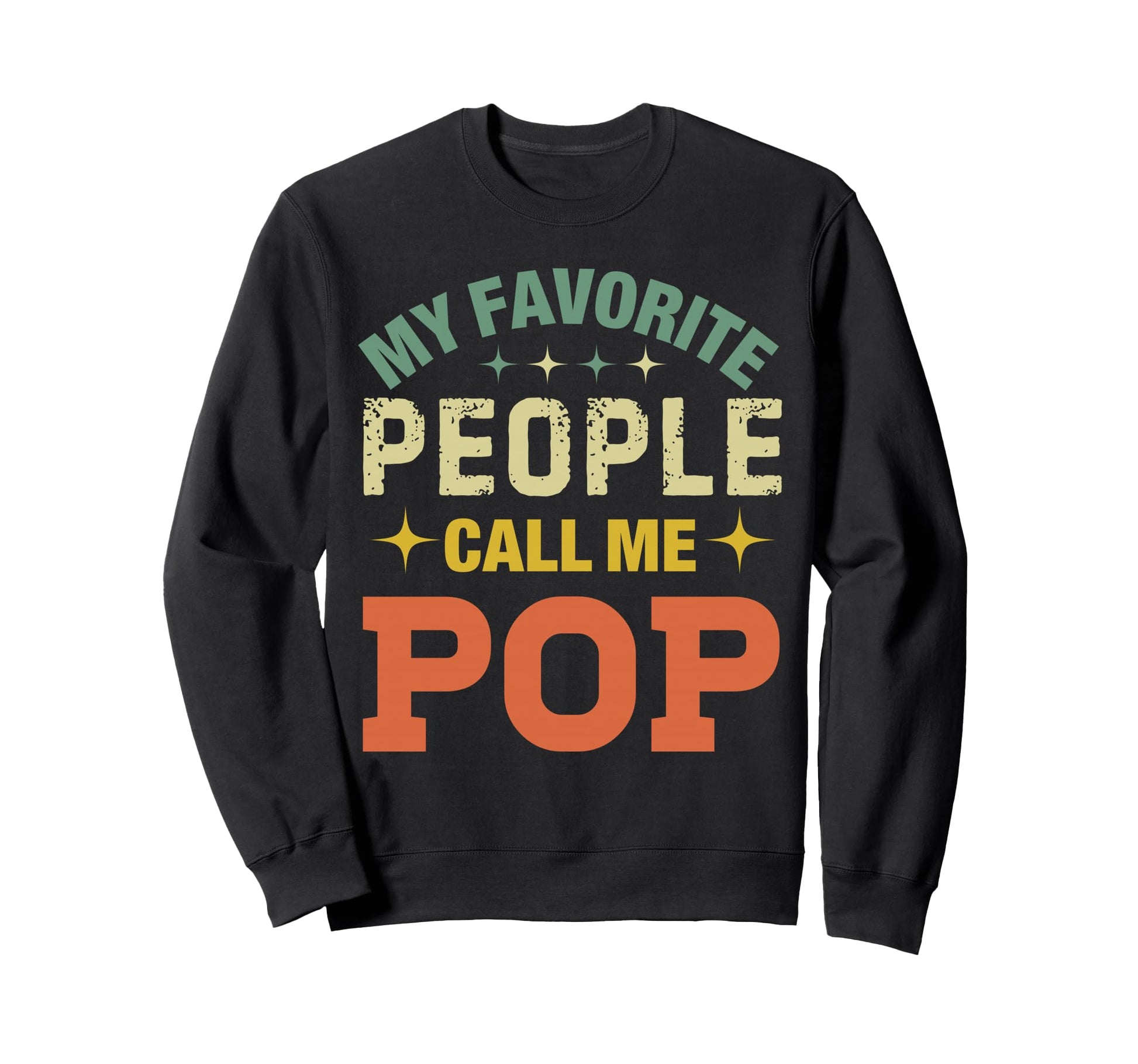 My Favorite People Call Me Pop Funny Sweatshirt - Graphic Print Unisex - T-Shirt, Sweatshirt, Hoodie