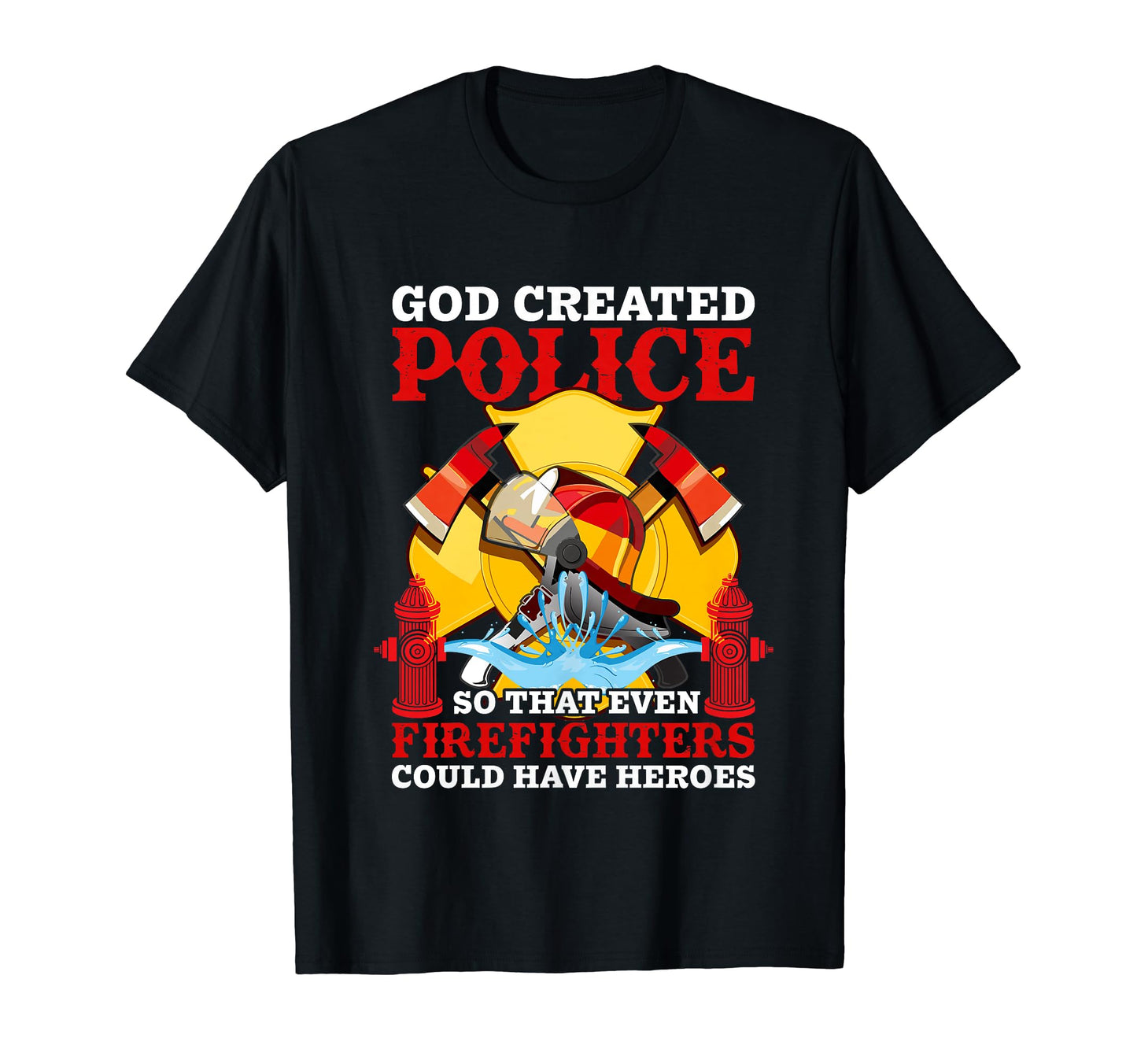 God Created Police So That Even T-Shirt - Unique Graphic Unisex - T-Shirt, Sweatshirt, Hoodie