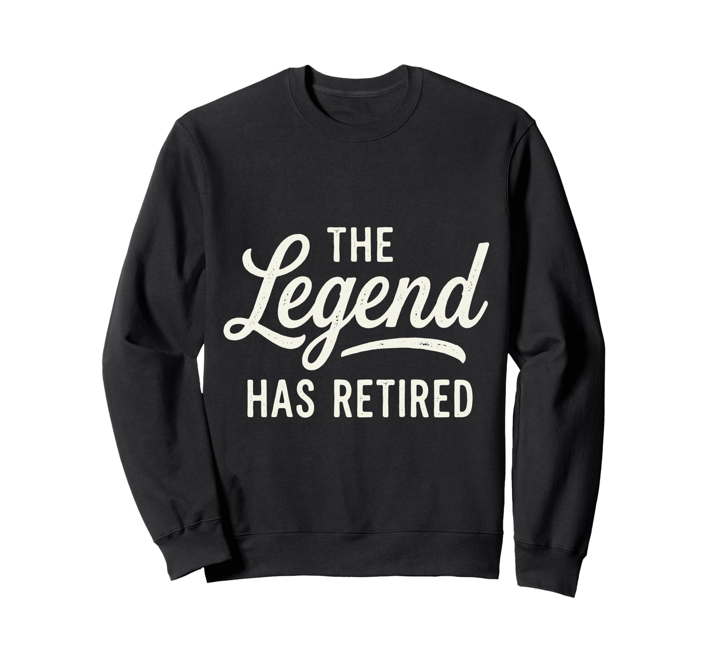 Legend Has Retired Retirement Party Sweatshirt - Trendy Graphic Unisex - T-Shirt, Sweatshirt, Hoodie