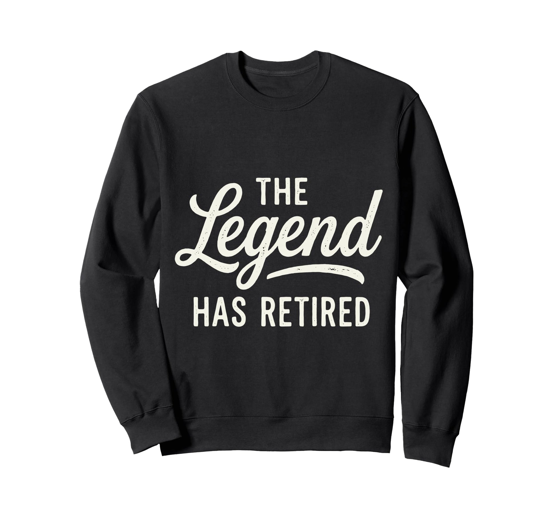 Legend Has Retired Retirement Party Sweatshirt - Trendy Graphic Unisex - T-Shirt, Sweatshirt, Hoodie