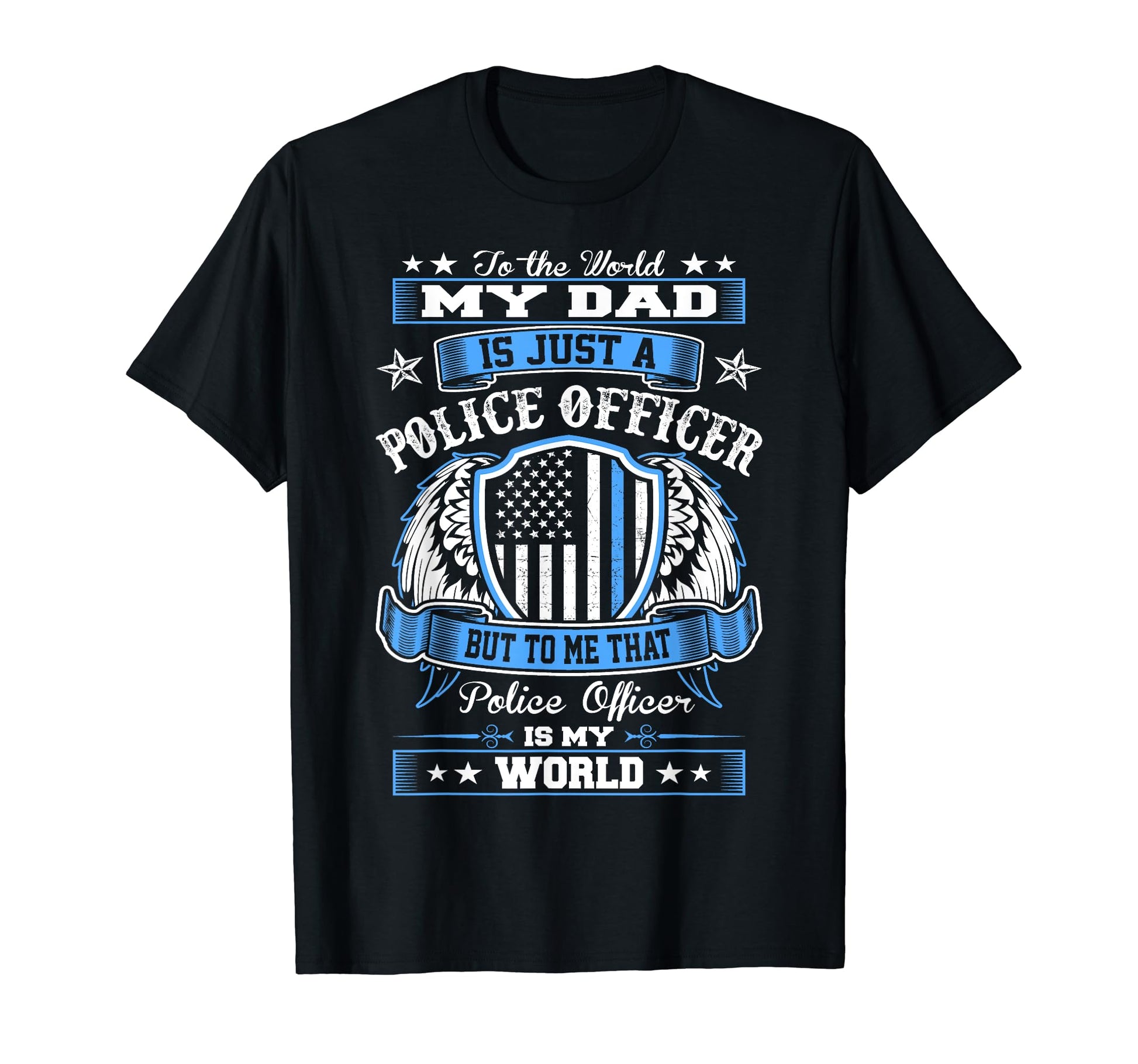 To World Dad Police Officer Is My T-Shirt - Casual Everyday Wear Unisex - T-Shirt, Sweatshirt, Hoodie