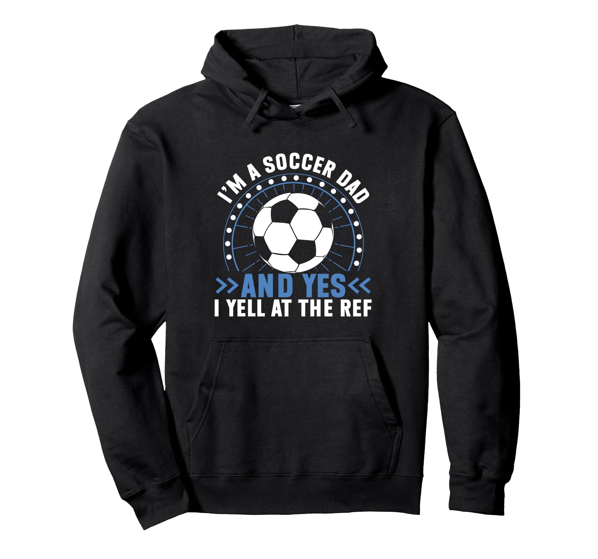 Im Soccer Dad And Yes I Yell Ref Soccer Hoodie - Unique Graphic Men Women - T-Shirt, Sweatshirt, Hoodie