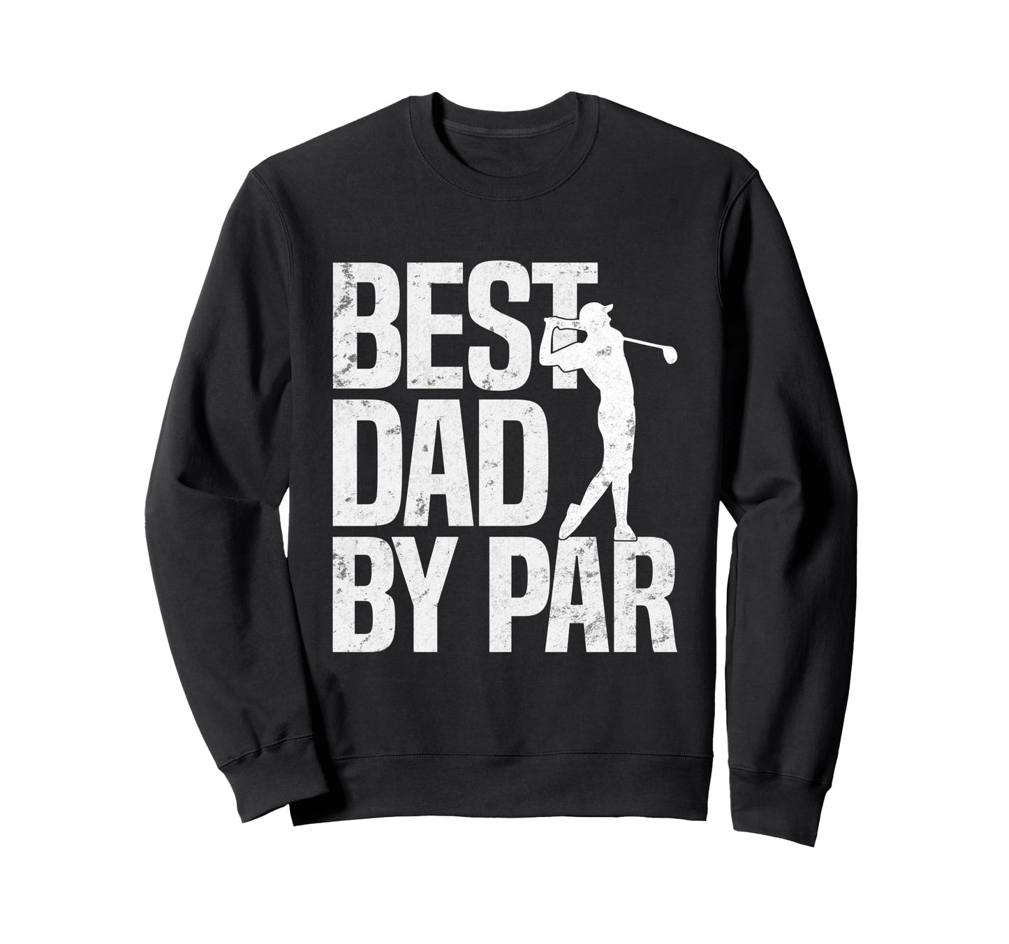 Best Dad Par Fathers Day Golfing Sweatshirt - Novelty Apparel for Adults - T-Shirt, Sweatshirt, Hoodie