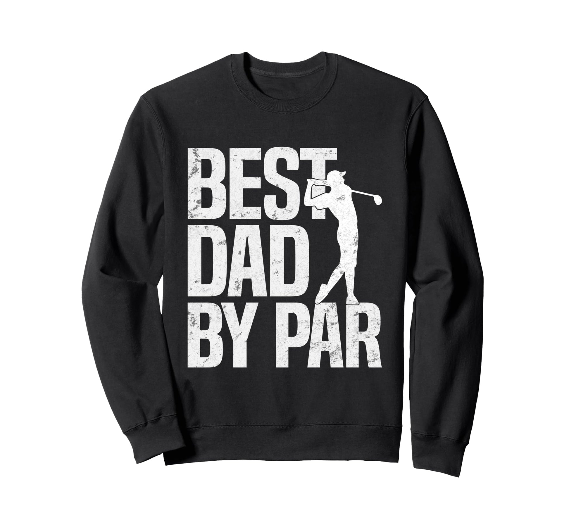 Best Dad Par Fathers Day Golfing Sweatshirt - Novelty Apparel for Adults - T-Shirt, Sweatshirt, Hoodie