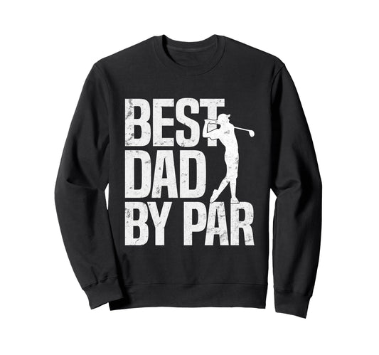 Best Dad Par Fathers Day Golfing Sweatshirt - Novelty Apparel for Adults - T-Shirt, Sweatshirt, Hoodie