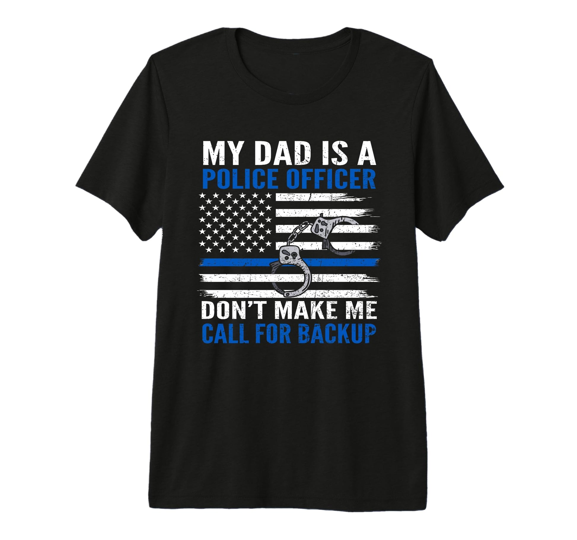 My Dad Is Police Officer Cop Dont T-Shirt - Custom Art Print Men Women - T-Shirt, Sweatshirt, Hoodie