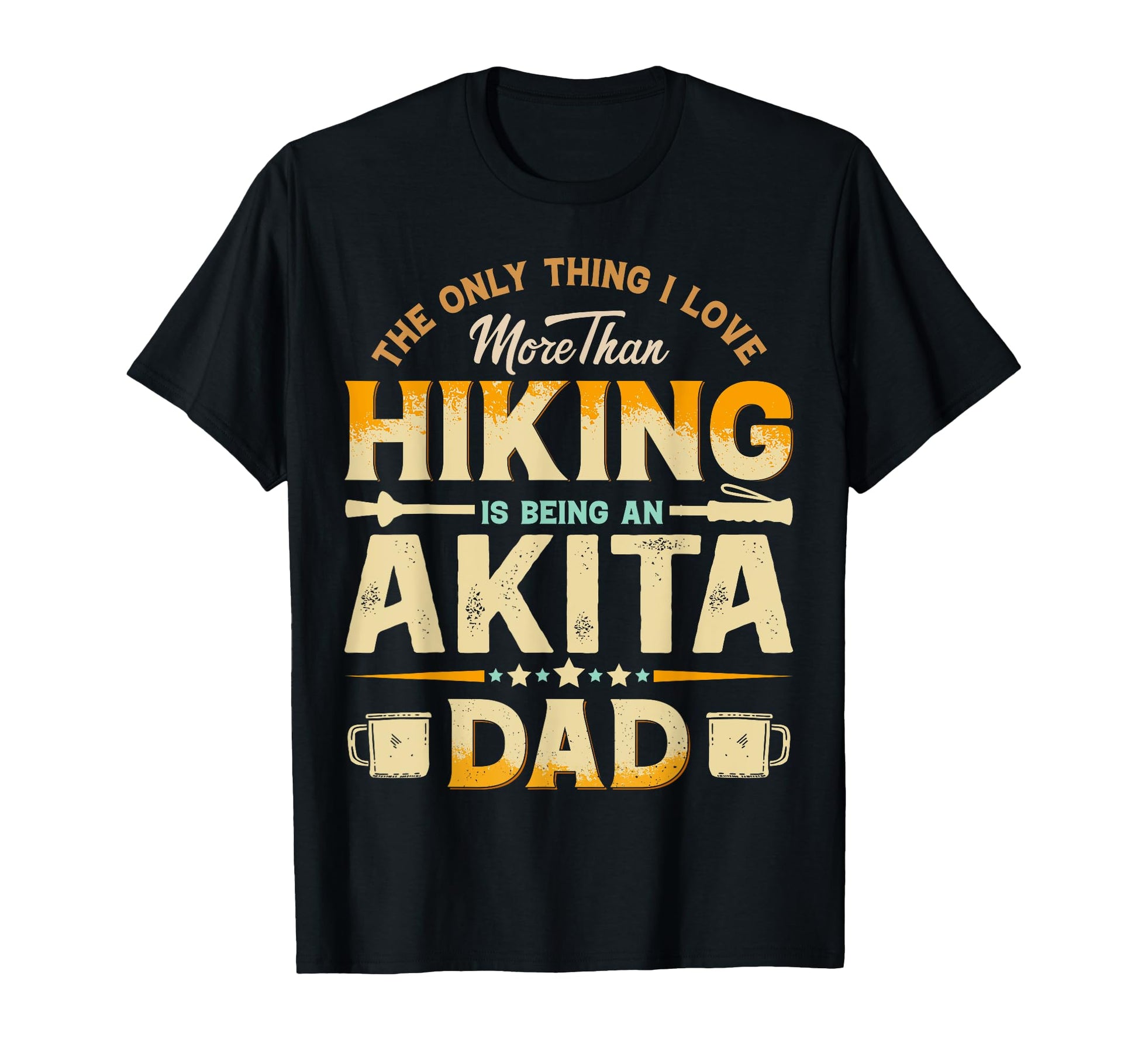 Funny Hiking Fathers Day Akita Dad T-Shirt - Casual Everyday Wear Unisex - T-Shirt, Sweatshirt, Hoodie
