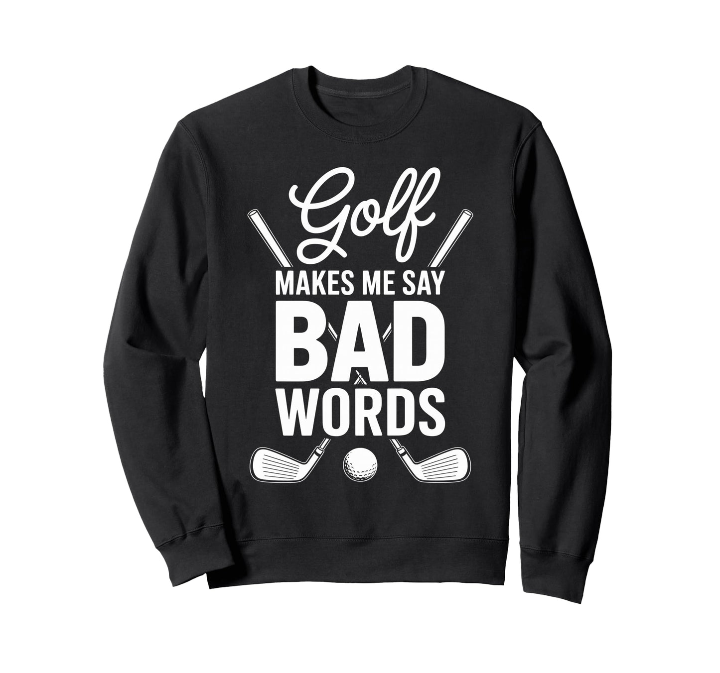 Funny Golfing Bad Words Frustrated Sweatshirt - Trendy Graphic for Adults - T-Shirt, Sweatshirt, Hoodie