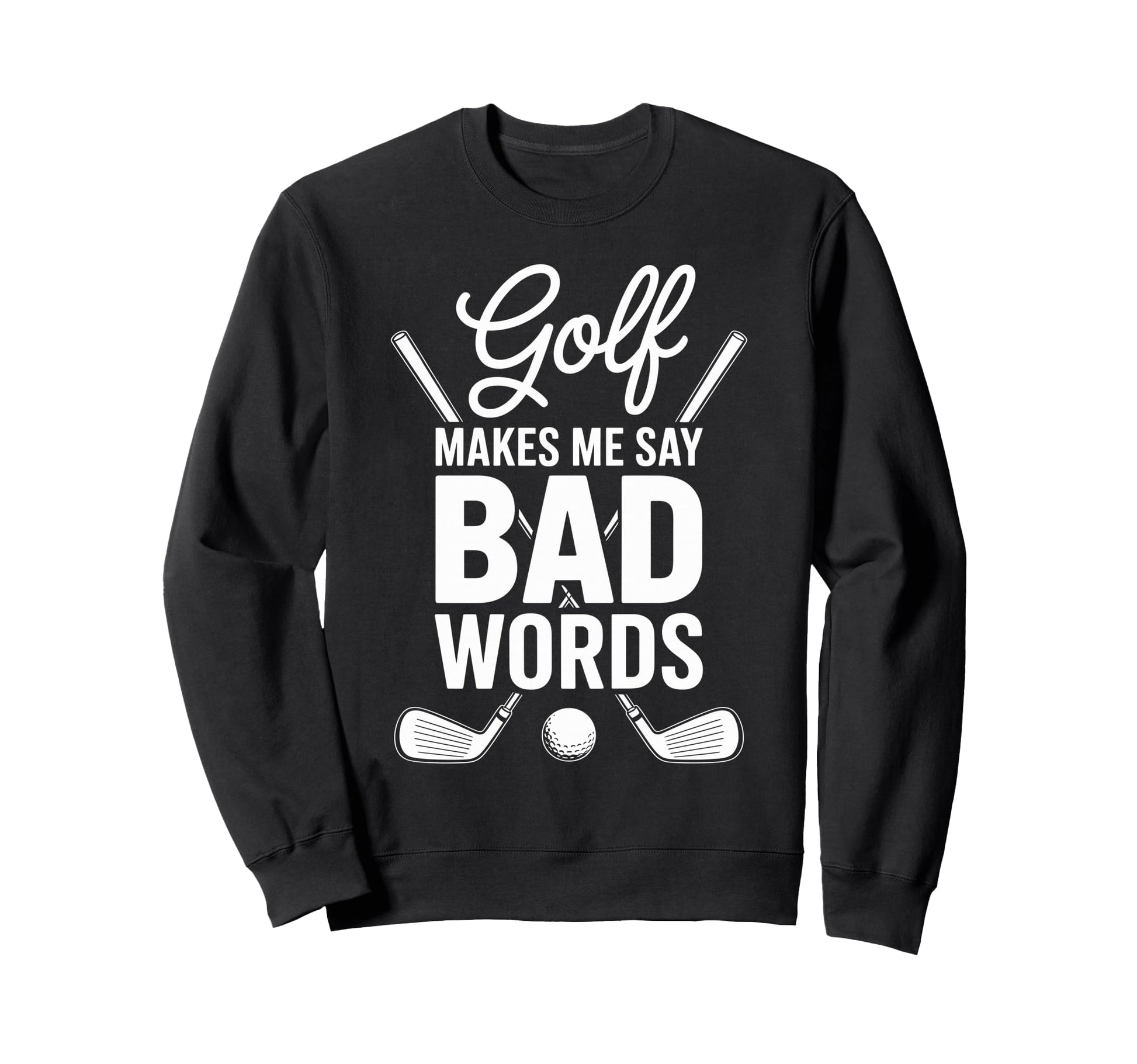 Funny Golfing Bad Words Frustrated Sweatshirt - Trendy Graphic for Adults - T-Shirt, Sweatshirt, Hoodie