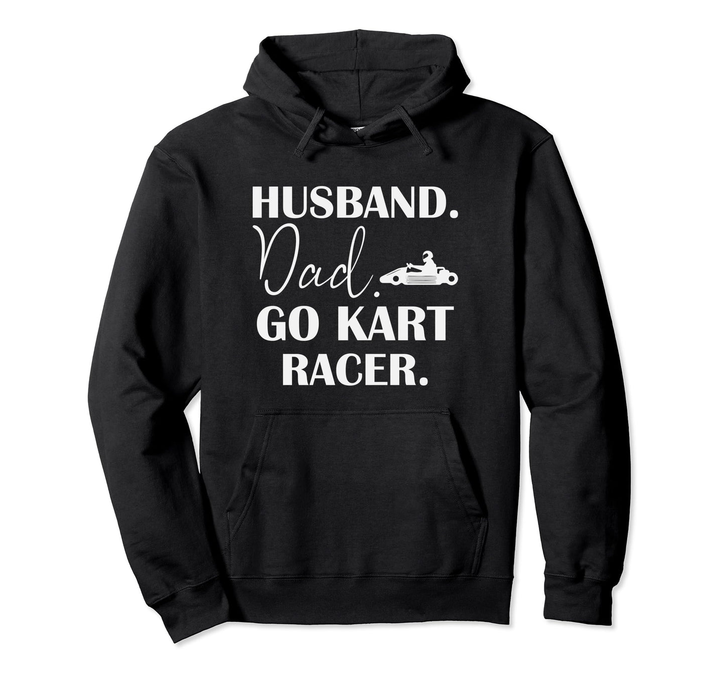 Go Kart Driver Dad Husband Go Karting Hoodie - Custom Art Print for Adults - T-Shirt, Sweatshirt, Hoodie