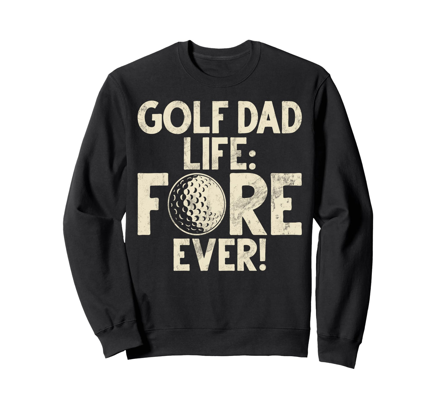 Golf Dad Life Fore Ever Golf Dad Sweatshirt - Aesthetic Graphic Unisex - T-Shirt, Sweatshirt, Hoodie