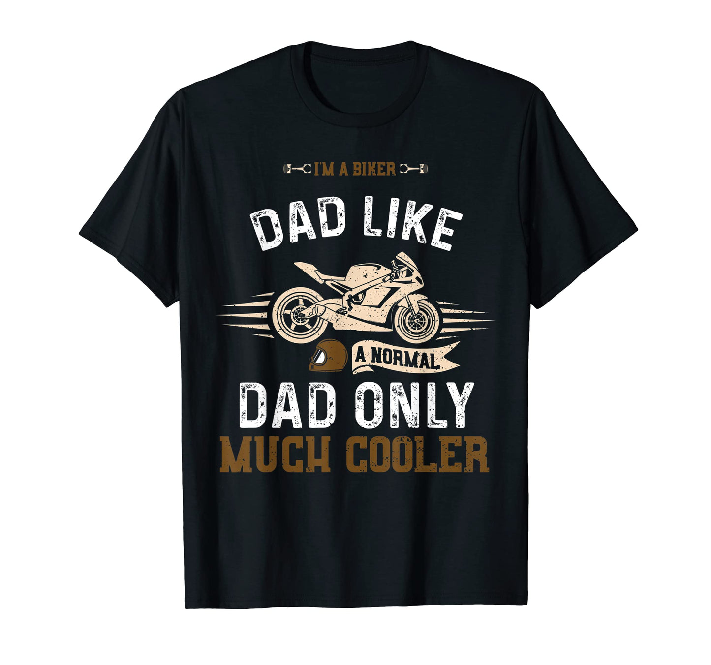 Dad Im Biker Dad Like Normal Dad Only Mu T-Shirt - Novelty Apparel Unisex - T-Shirt, Sweatshirt, Hoodie