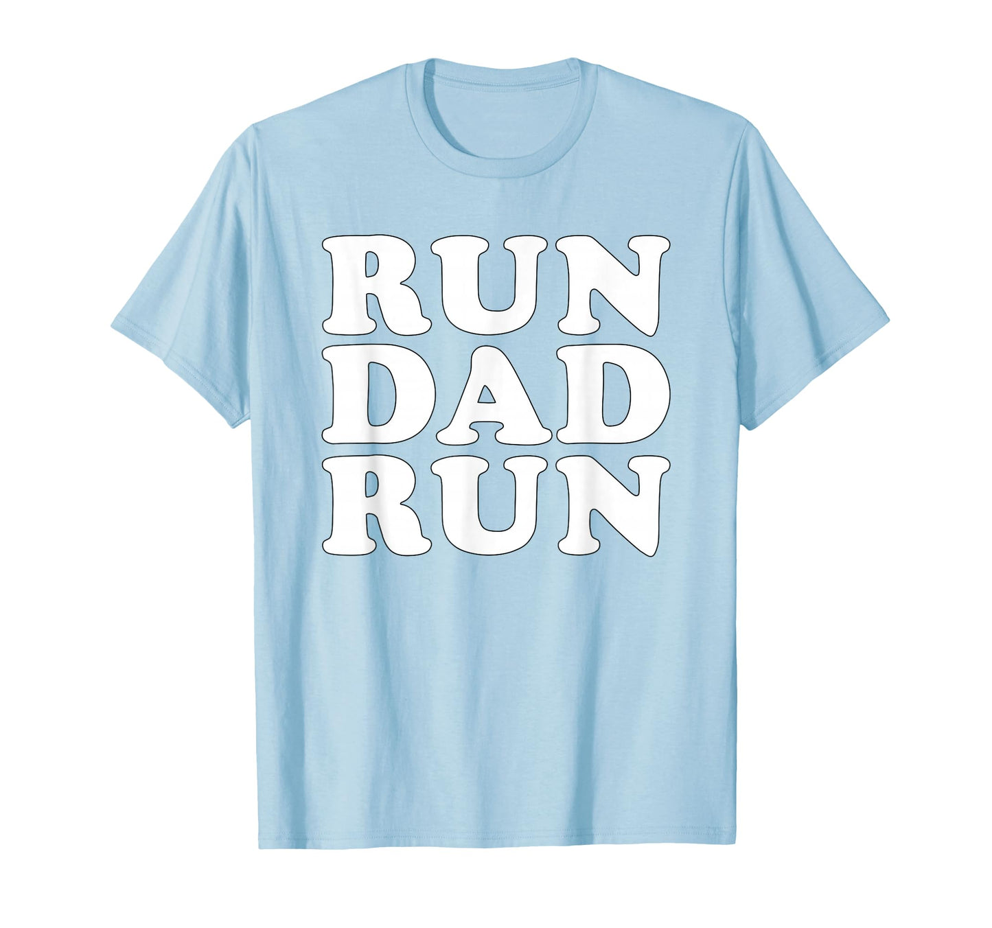 Run Dad Run Marathon Running T-Shirt - Casual Everyday Wear Men Women - T-Shirt, Sweatshirt, Hoodie