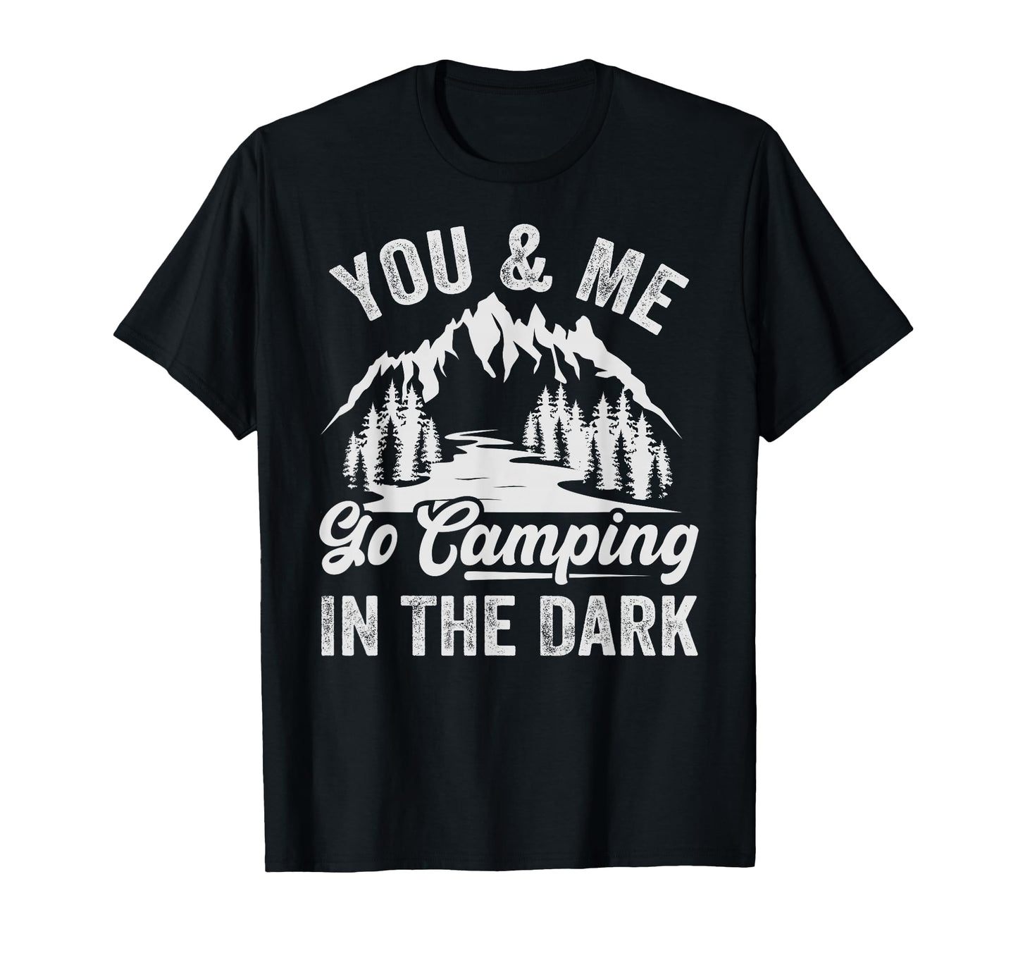 You Me Go Camping Dark Funny Camping T-Shirt - Streetwear Style Men Women - T-Shirt, Sweatshirt, Hoodie