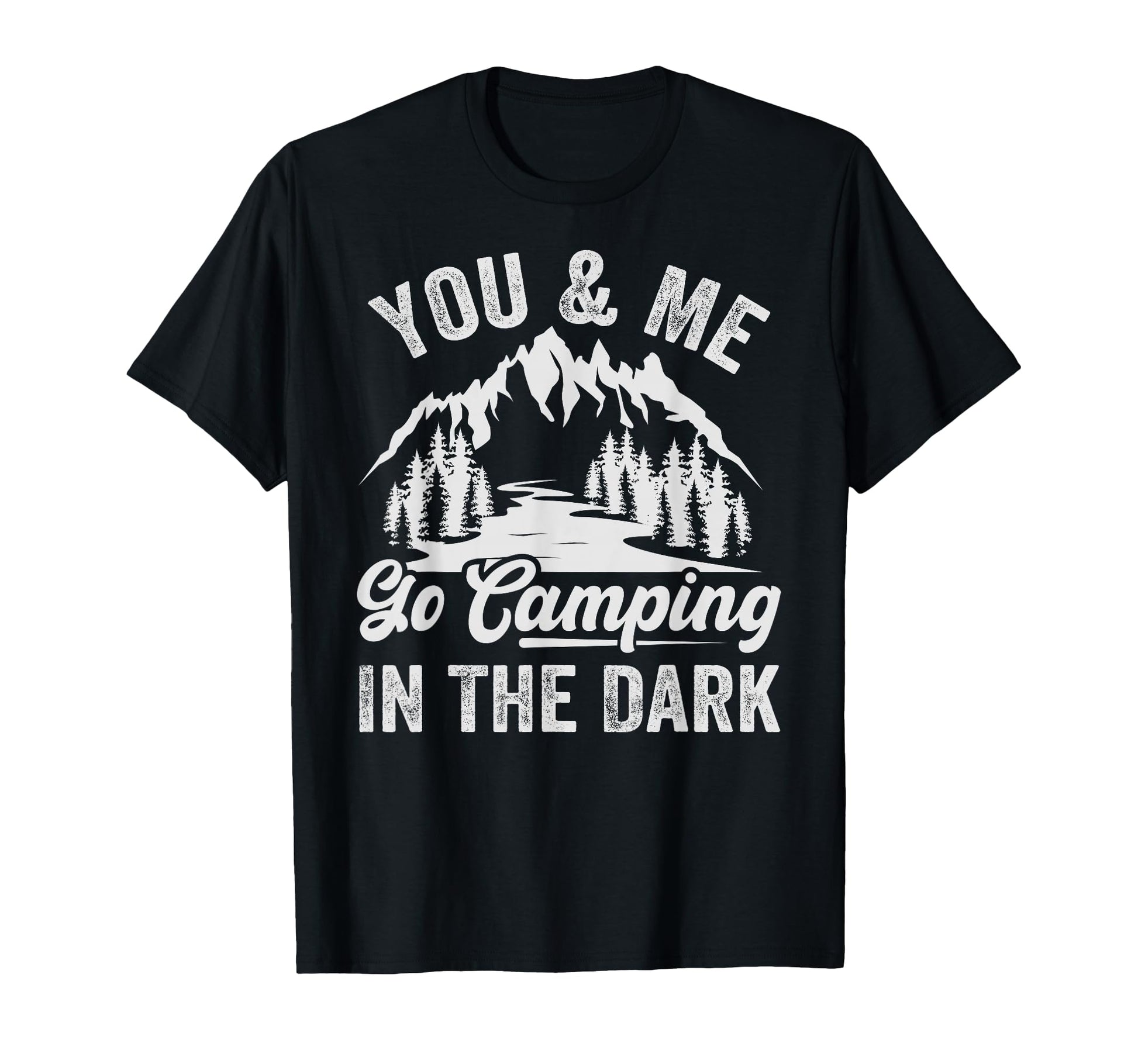 You Me Go Camping Dark Funny Camping T-Shirt - Streetwear Style Men Women - T-Shirt, Sweatshirt, Hoodie