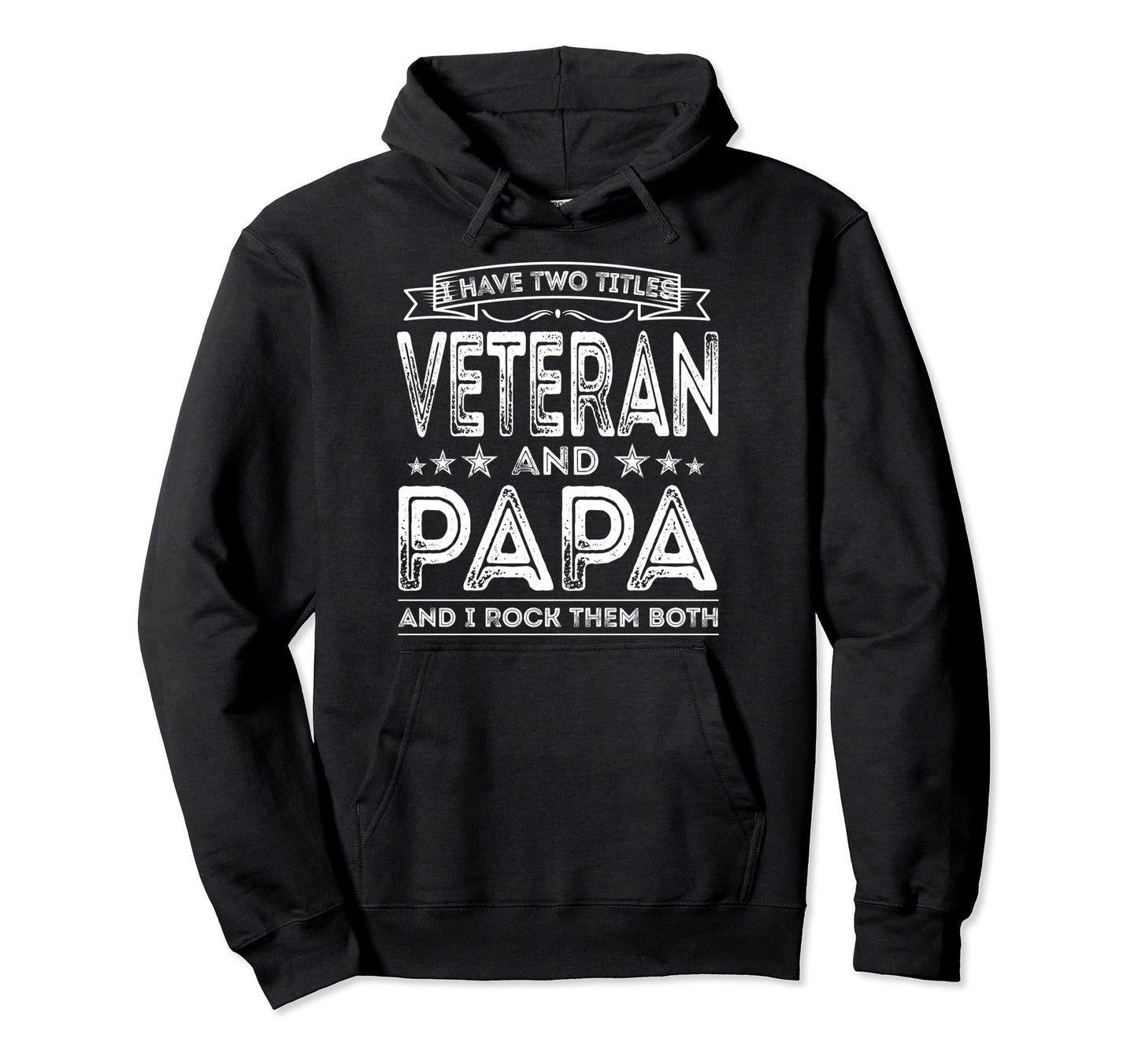 I Have Two Titles Veteran And Papa Hoodie - Fun Novelty Design Unisex - T-Shirt, Sweatshirt, Hoodie