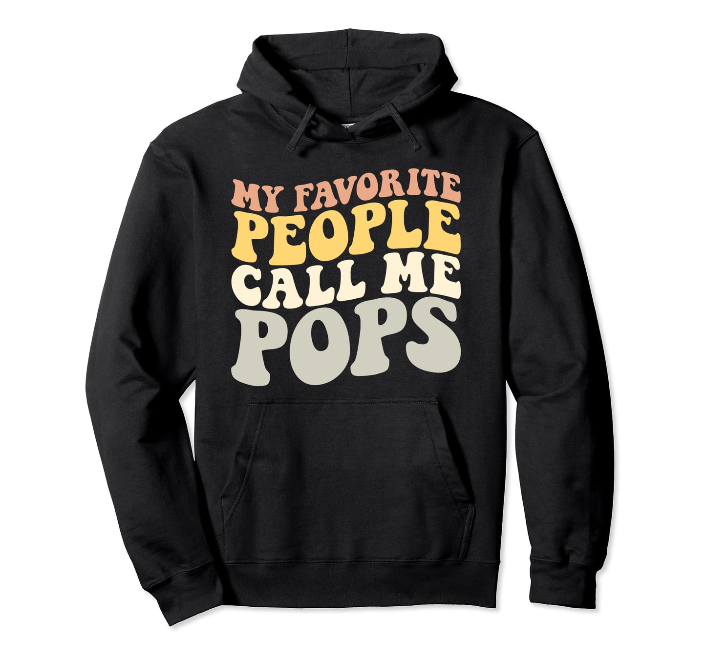 My Favorite People Call Me Pops Funny Hoodie - Novelty Apparel Men Women - T-Shirt, Sweatshirt, Hoodie