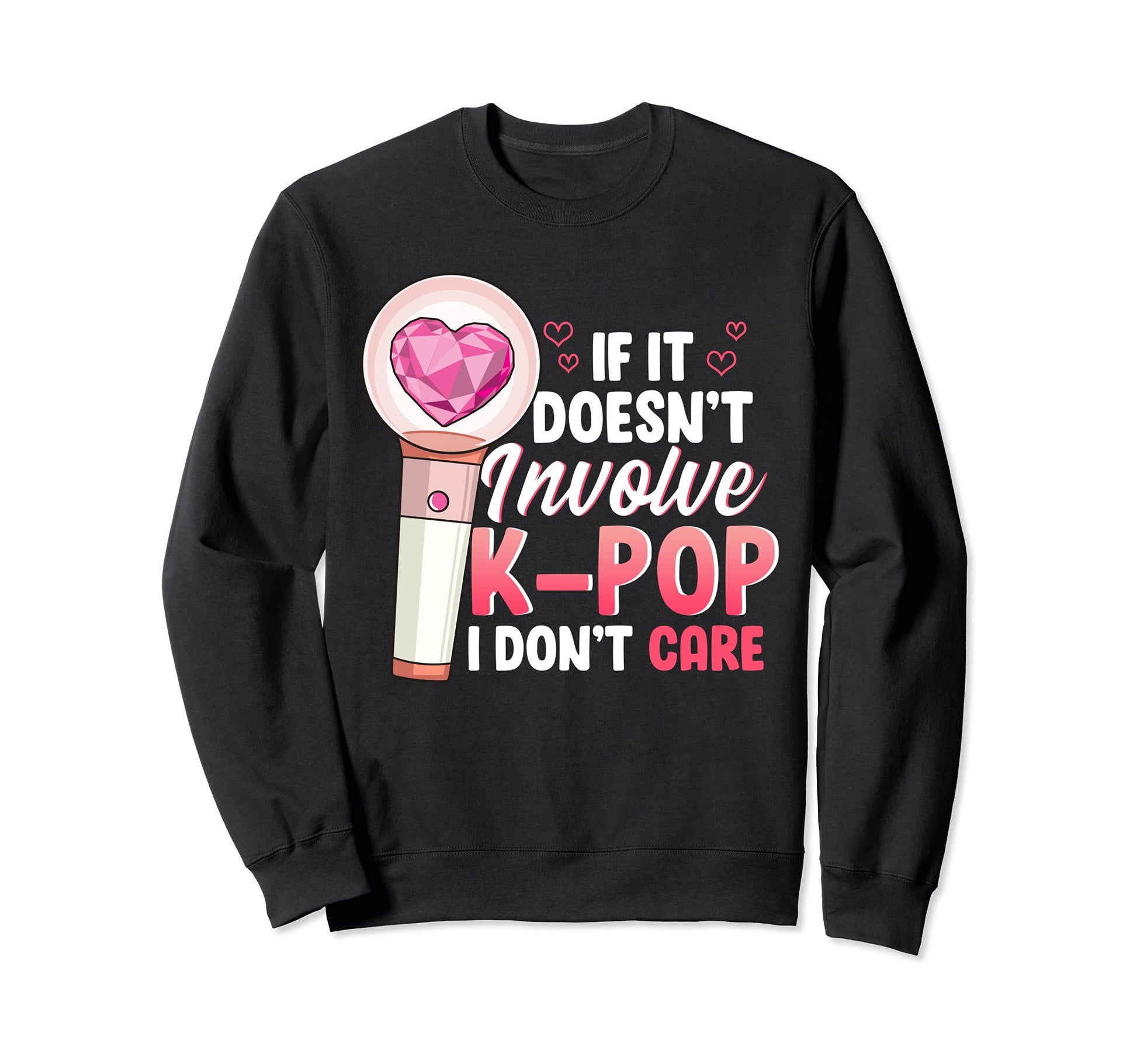 K Pop Music Lover If It Doesnt Sweatshirt - Streetwear Style Men Women - T-Shirt, Sweatshirt, Hoodie