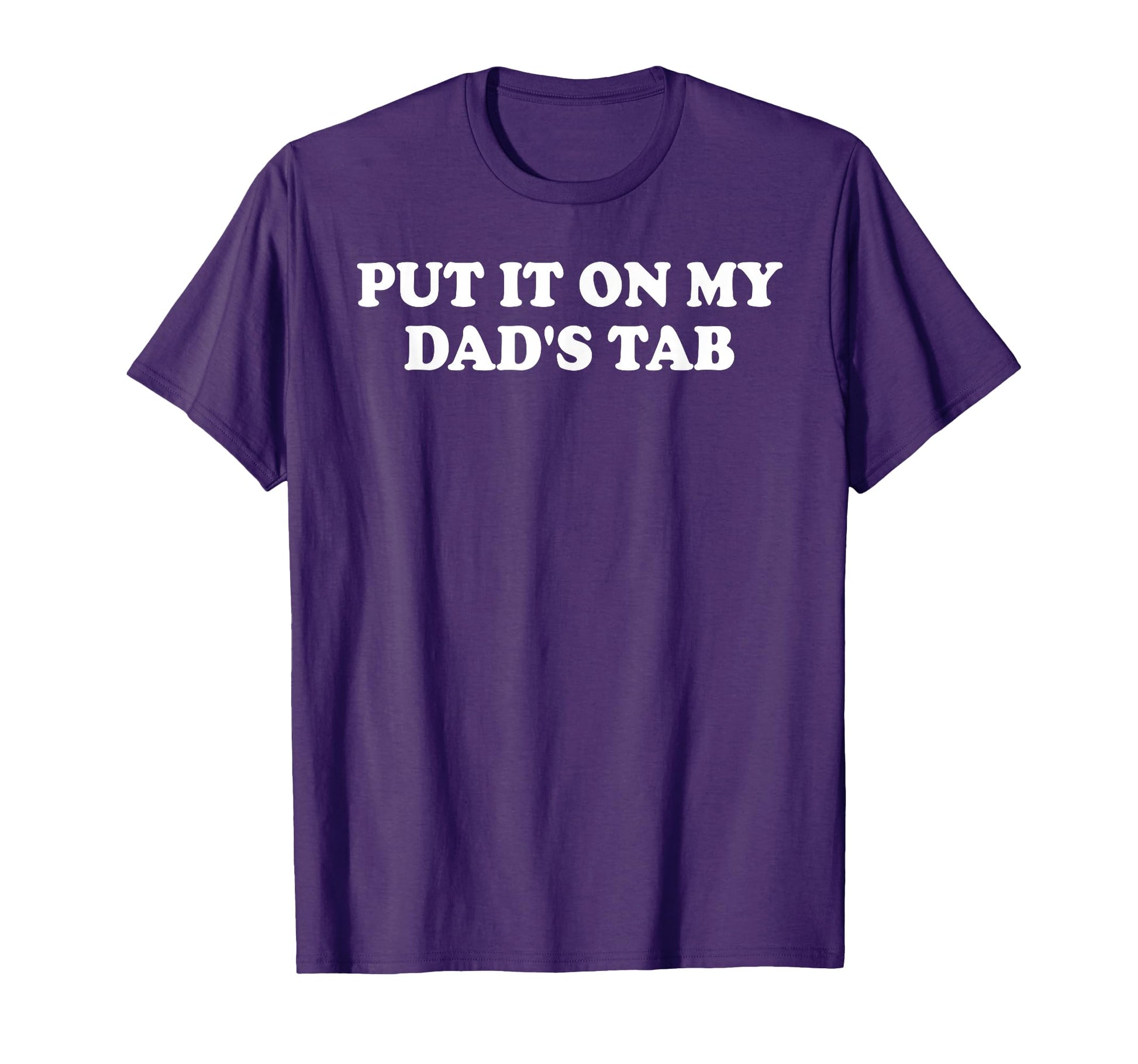 Put It My Dads Tab Daddys Im Not T-Shirt - Unique Graphic Men Women - T-Shirt, Sweatshirt, Hoodie