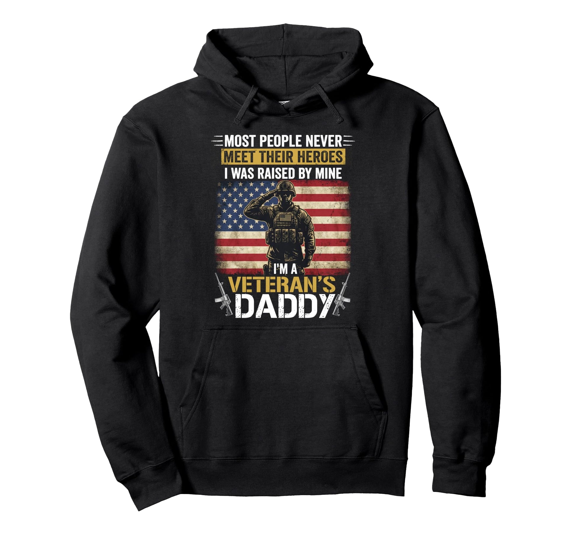 Proud Veteran Daddy Most People Never Meet Hoodie - Novelty Apparel Unisex - T-Shirt, Sweatshirt, Hoodie