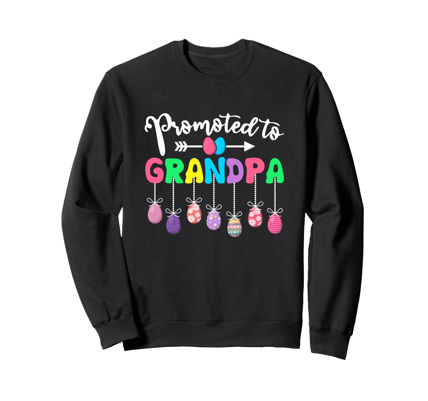 Promoted To Grandpa Easter Egg Sweatshirt - Casual Everyday Wear Men Women - T-Shirt, Sweatshirt, Hoodie