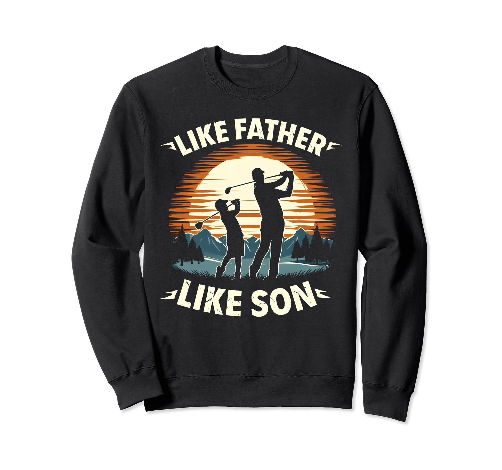 Like Father Like Son Golfing Dad Sweatshirt - Trendy Graphic Unisex - T-Shirt, Sweatshirt, Hoodie