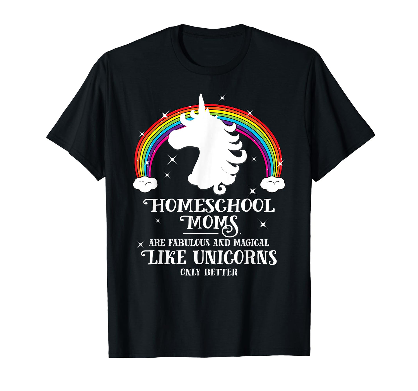 Homeschool Moms Are Magical Like T-Shirt - Casual Everyday Wear Unisex - T-Shirt, Sweatshirt, Hoodie