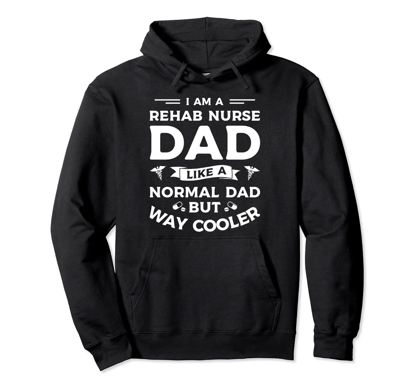 I Am Rehab Nurse Dad Like Normal Dad Hoodie - Aesthetic Graphic for Adults - T-Shirt, Sweatshirt, Hoodie