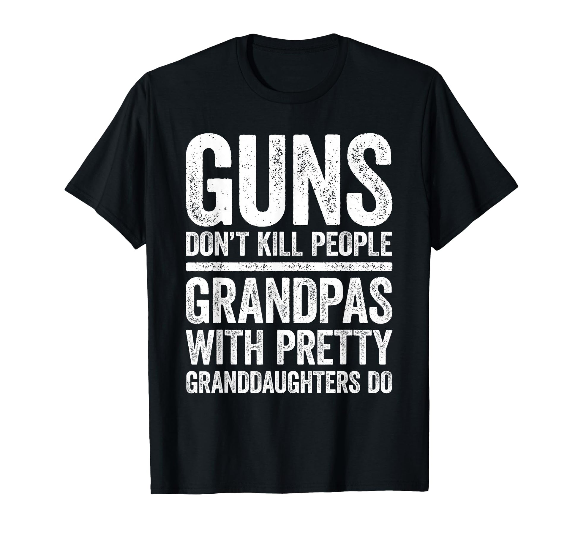 Guns Dont Kill People Grandpas Pretty T-Shirt - Unique Graphic for Adults - T-Shirt, Sweatshirt, Hoodie