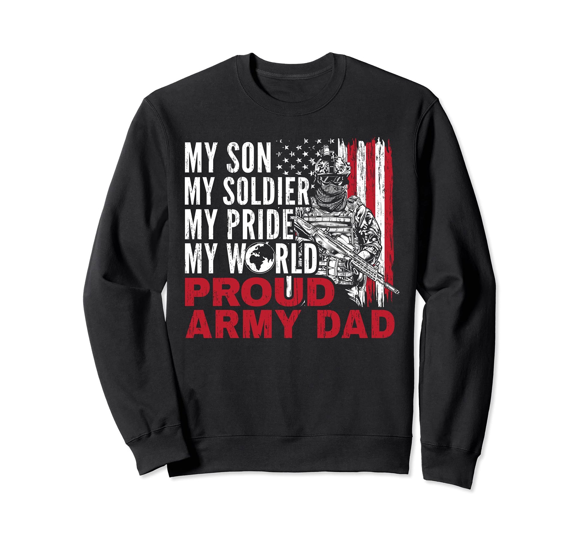 My Son My Soldier My Pride My Sweatshirt - Custom Art Print Men Women - T-Shirt, Sweatshirt, Hoodie