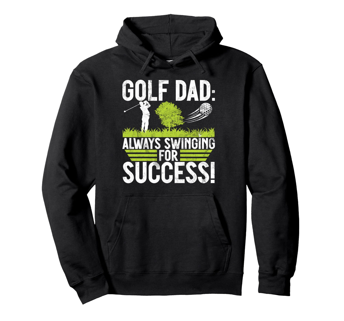 Always Swinging Success Golf Dad Hoodie - Novelty Apparel Unisex - T-Shirt, Sweatshirt, Hoodie