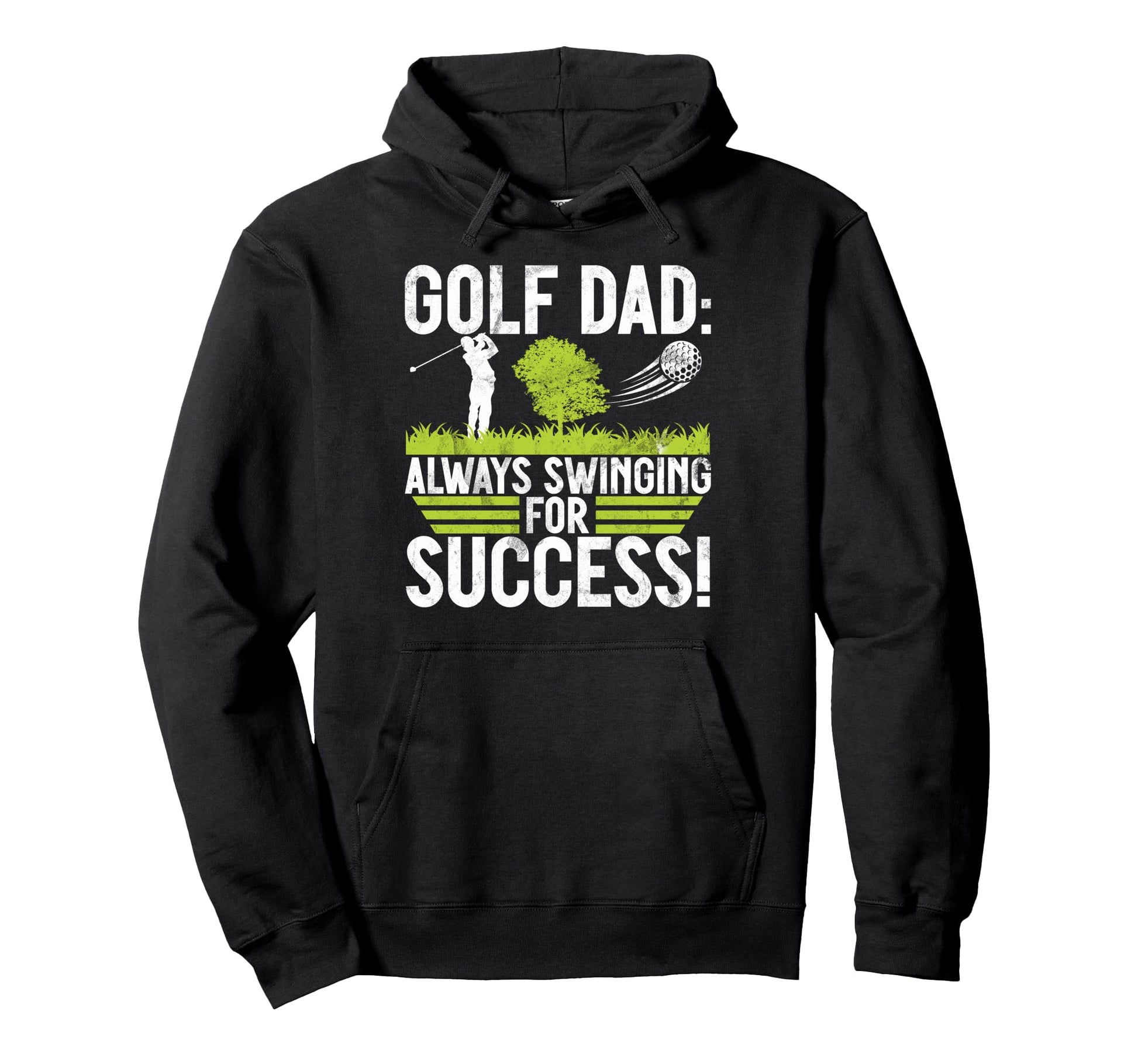 Always Swinging Success Golf Dad Hoodie - Novelty Apparel Unisex - T-Shirt, Sweatshirt, Hoodie