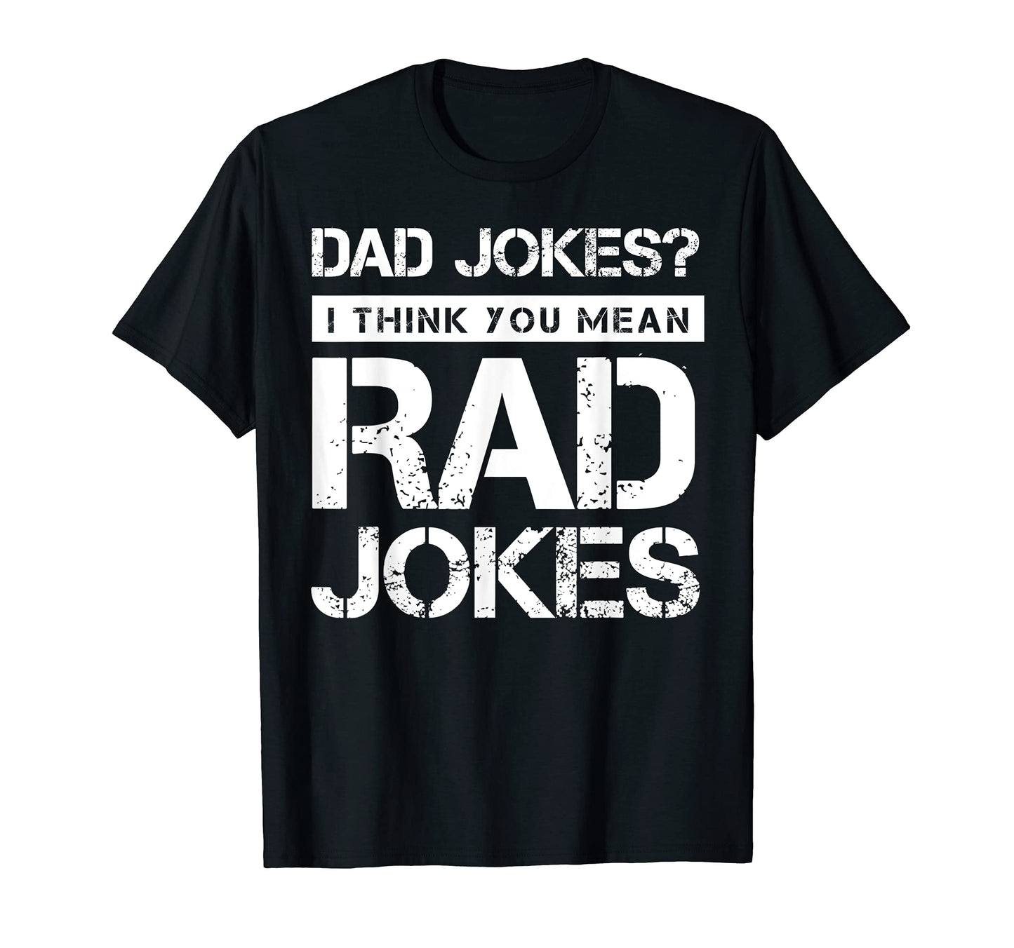 Mens Dad Jokes I Think You Mean Rad T-Shirt - Fun Novelty Design Men Women - T-Shirt, Sweatshirt, Hoodie