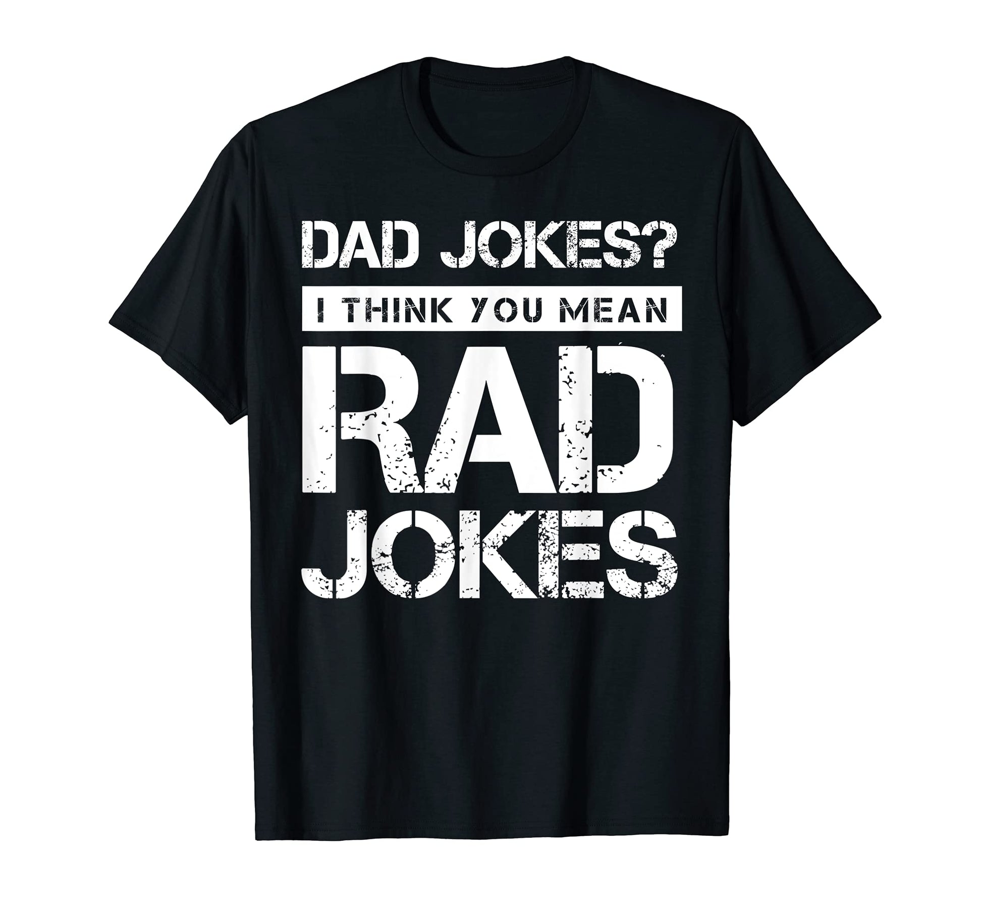 Mens Dad Jokes I Think You Mean Rad T-Shirt - Fun Novelty Design Men Women - T-Shirt, Sweatshirt, Hoodie