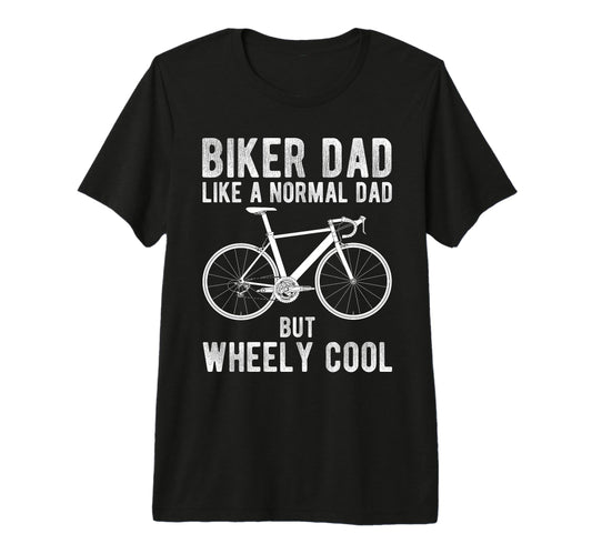 Biker Dad Like Normal Dad But Wheely Tri T-Shirt - Graphic Print Men Women - T-Shirt, Sweatshirt, Hoodie