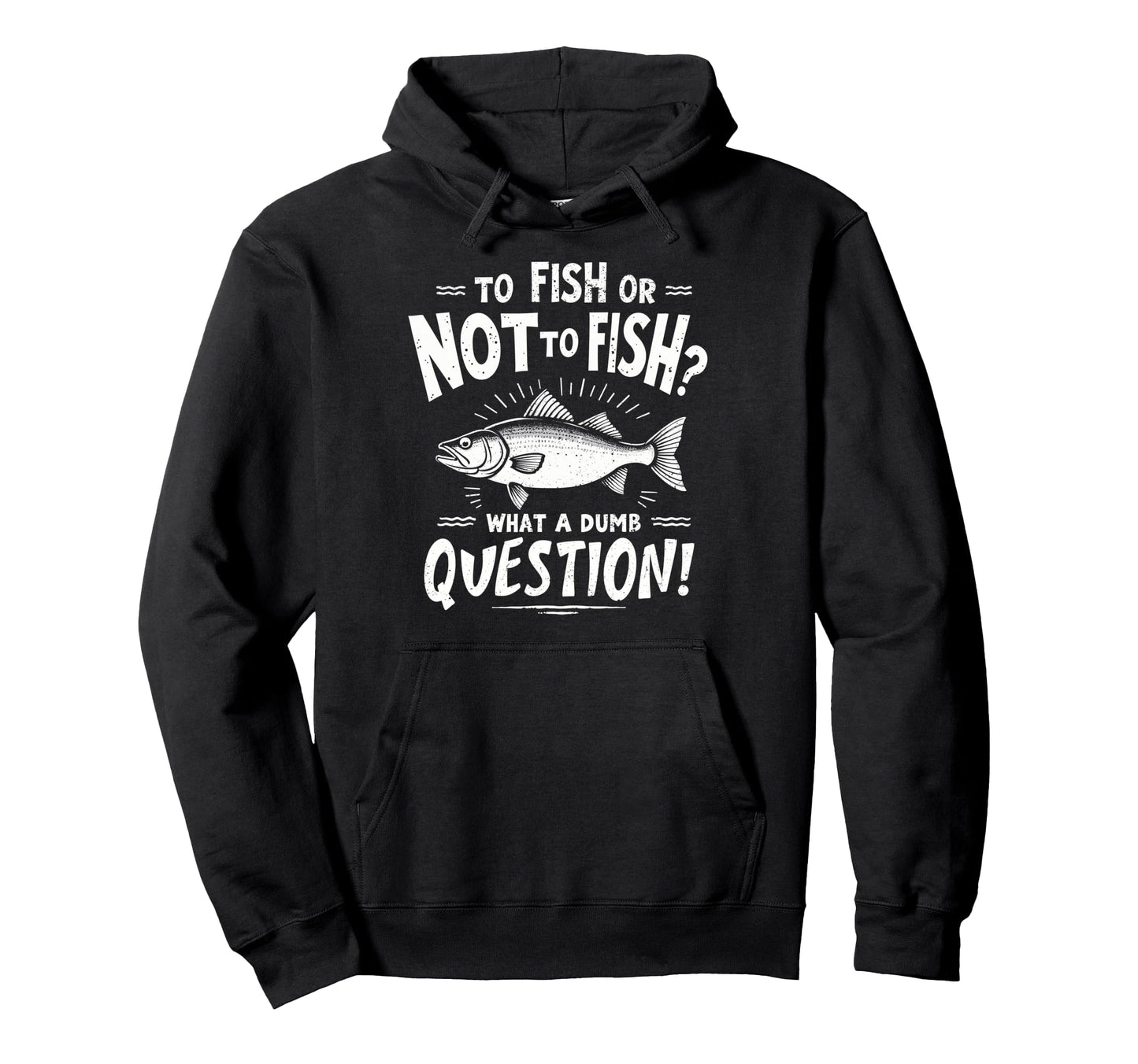To Fish Or Not To Fish What Dumb Hoodie - Aesthetic Graphic for Adults - T-Shirt, Sweatshirt, Hoodie
