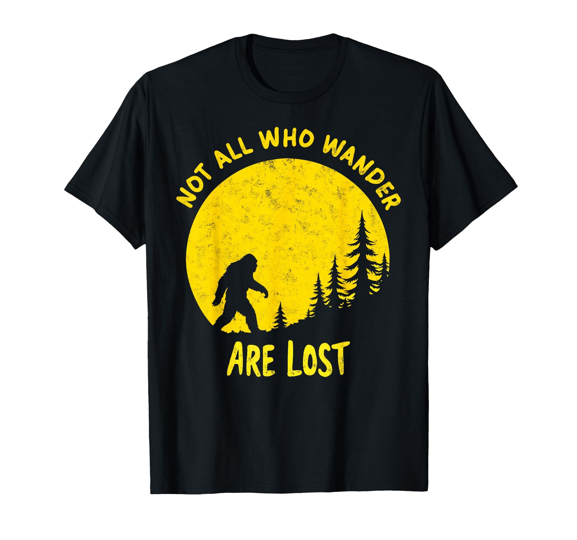 Sasquatch Not All Who Wander Lost T-Shirt - Trendy Graphic Men Women - T-Shirt, Sweatshirt, Hoodie